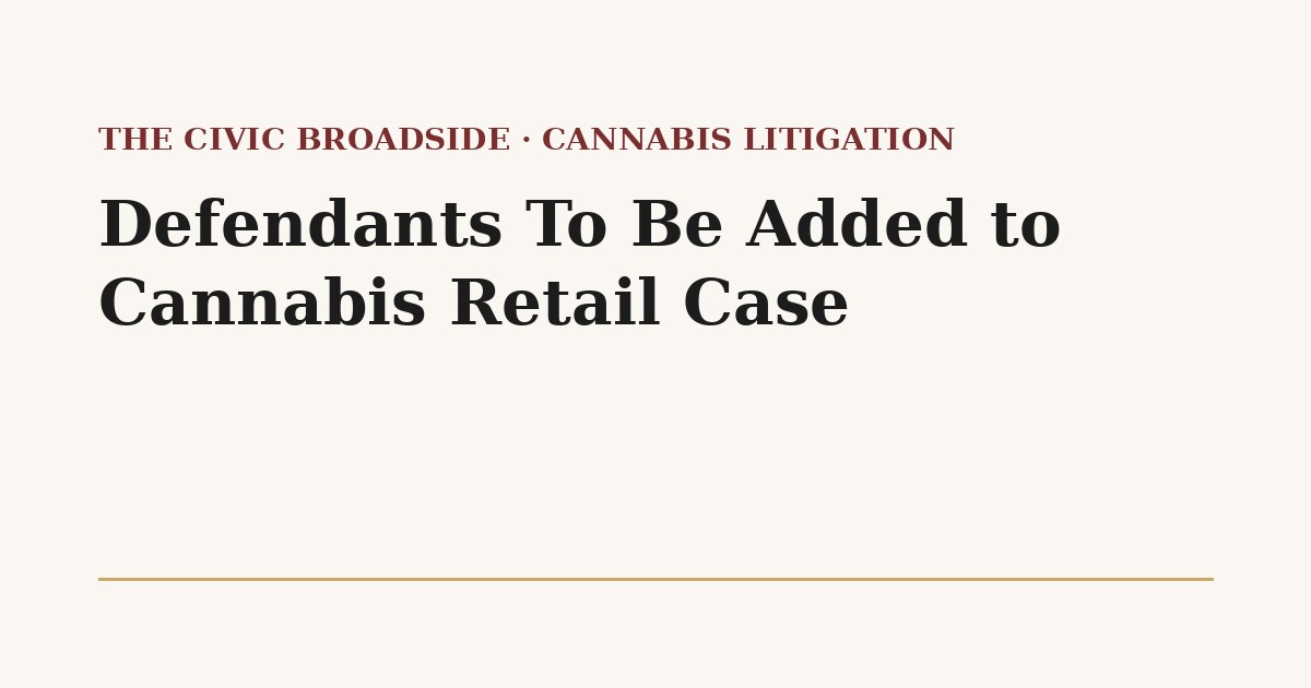 Defendants To Be Added to Cannabis Retail Case